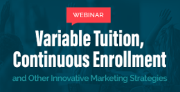 Free Webinar: Variable Tuition, Continuous Enrollment and Other Innovative Marketing Strategies