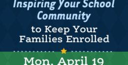 Webinar: Inspiring Your School Community to Keep Your Families Enrolled