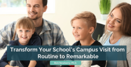 Transform Your School’s Campus Visit from Routine to Remarkable