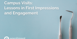 From the Dentist’s Office to Campus Visits: Lessons in First Impressions and Engagement