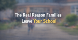 The Real Reason Families Leave Your School