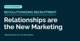 Revolutionizing Recruitment: Relationships Are the New Marketing