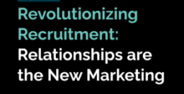 Revolutionizing Recruitment: Relationships Are the New Marketing