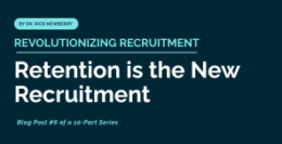 Revolutionizing Recruitment: Retention Is the New Recruitment