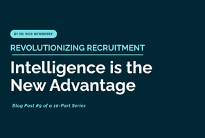 Revolutionizing Recruitment: Intelligence Is the New Advantage